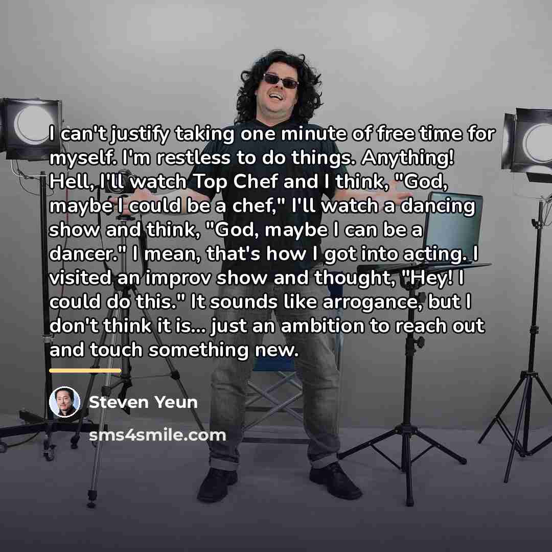“I can't justify taking one minute of free time for…” quote by Steven Yeun