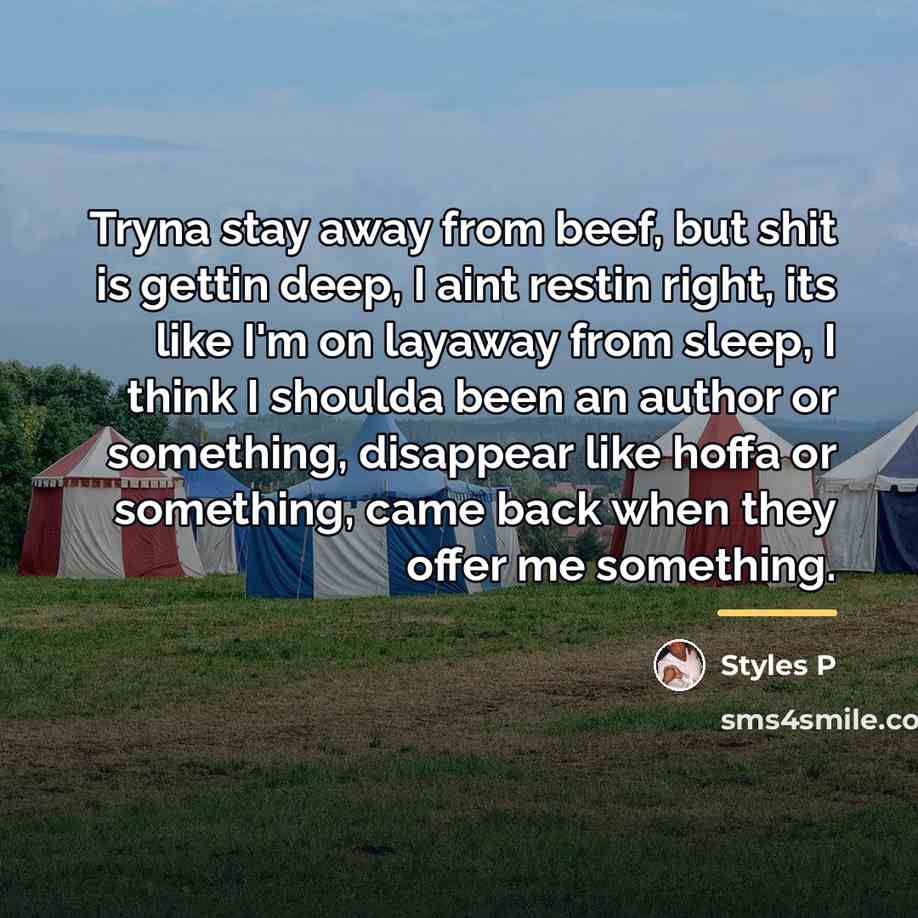 “Tryna stay away from beef, but shit is gettin deep,…” quote by Styles P