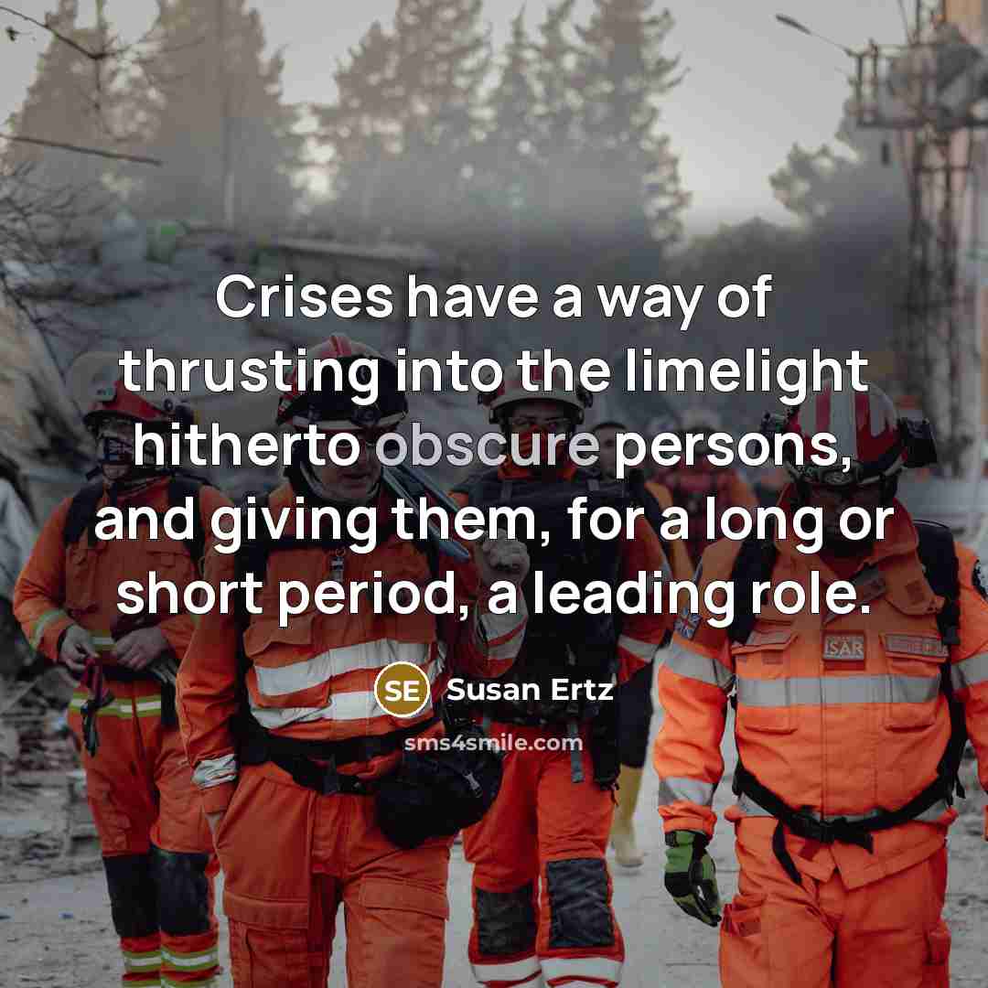 “Crises have a way of thrusting into the limelight hitherto…” quote by Susan Ertz