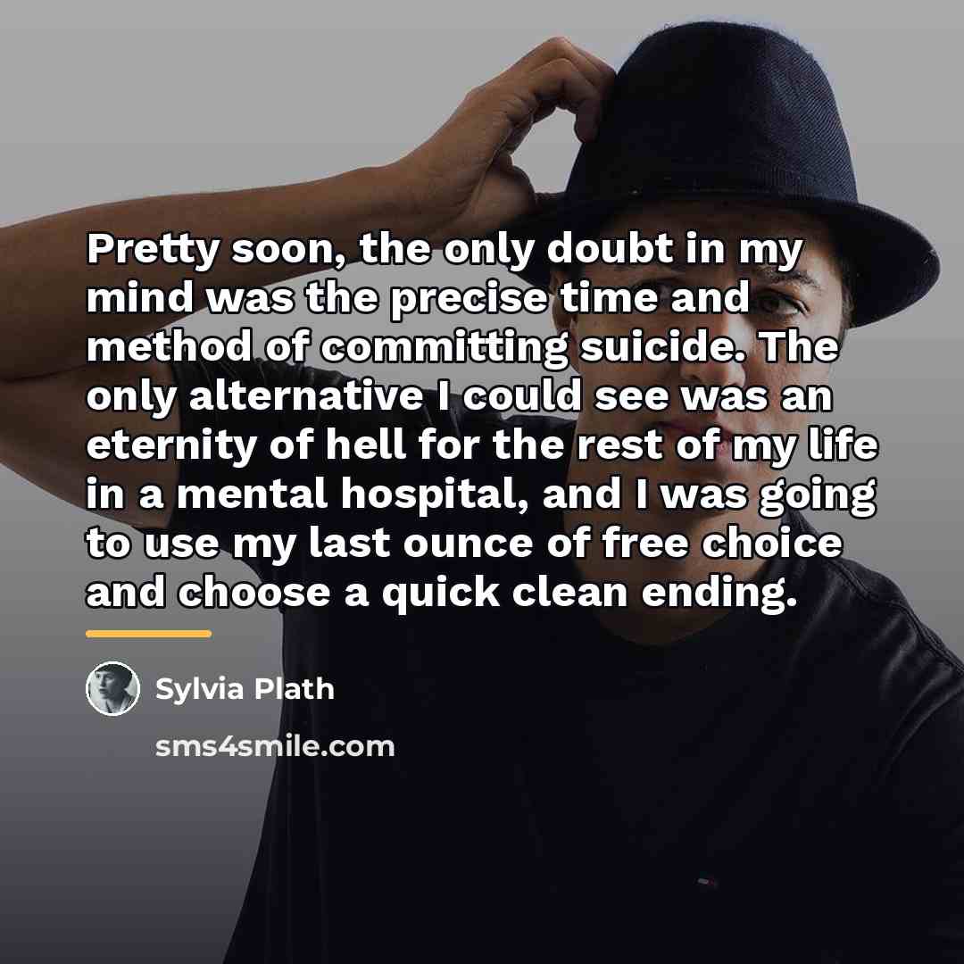 “Pretty soon, the only doubt in my mind was the…” quote by Sylvia Plath