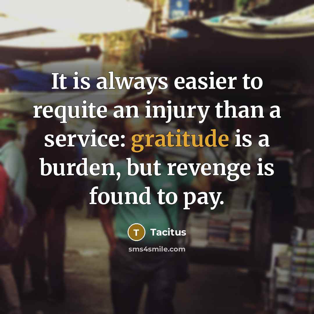 “It is always easier to requite an injury than a…” quote by Tacitus