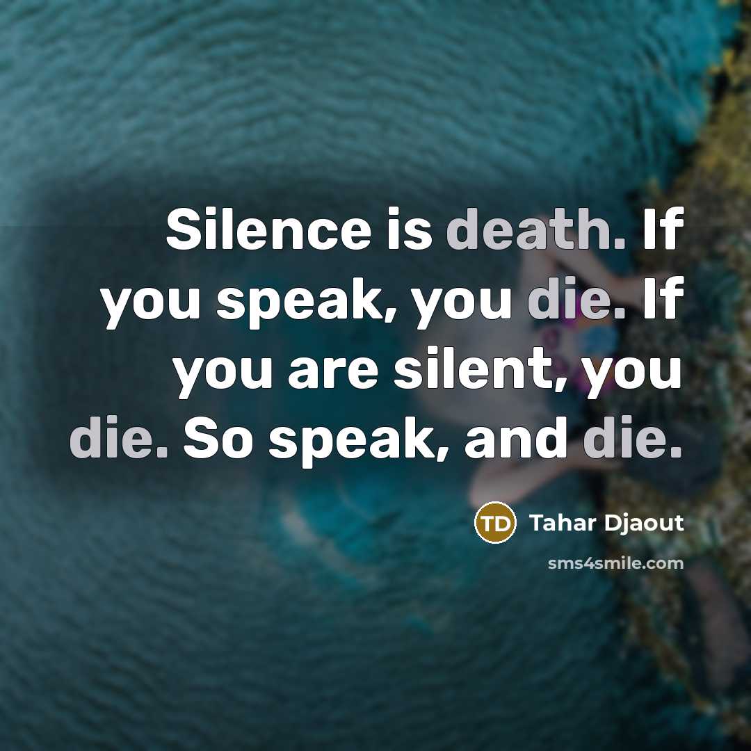 “Silence is death. If you speak, you die. If you…” quote by Tahar Djaout