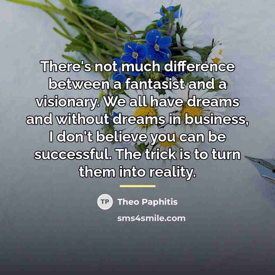 “There's not much difference between a fantasist and a visionary.…” quote by Theo Paphitis