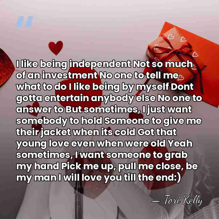 I like being independent Not so much of an investment No one&hellip; - Tori Kelly