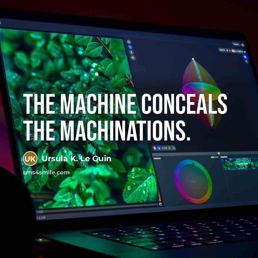 “The machine conceals the machinations.…” quote by Ursula K. Le Guin