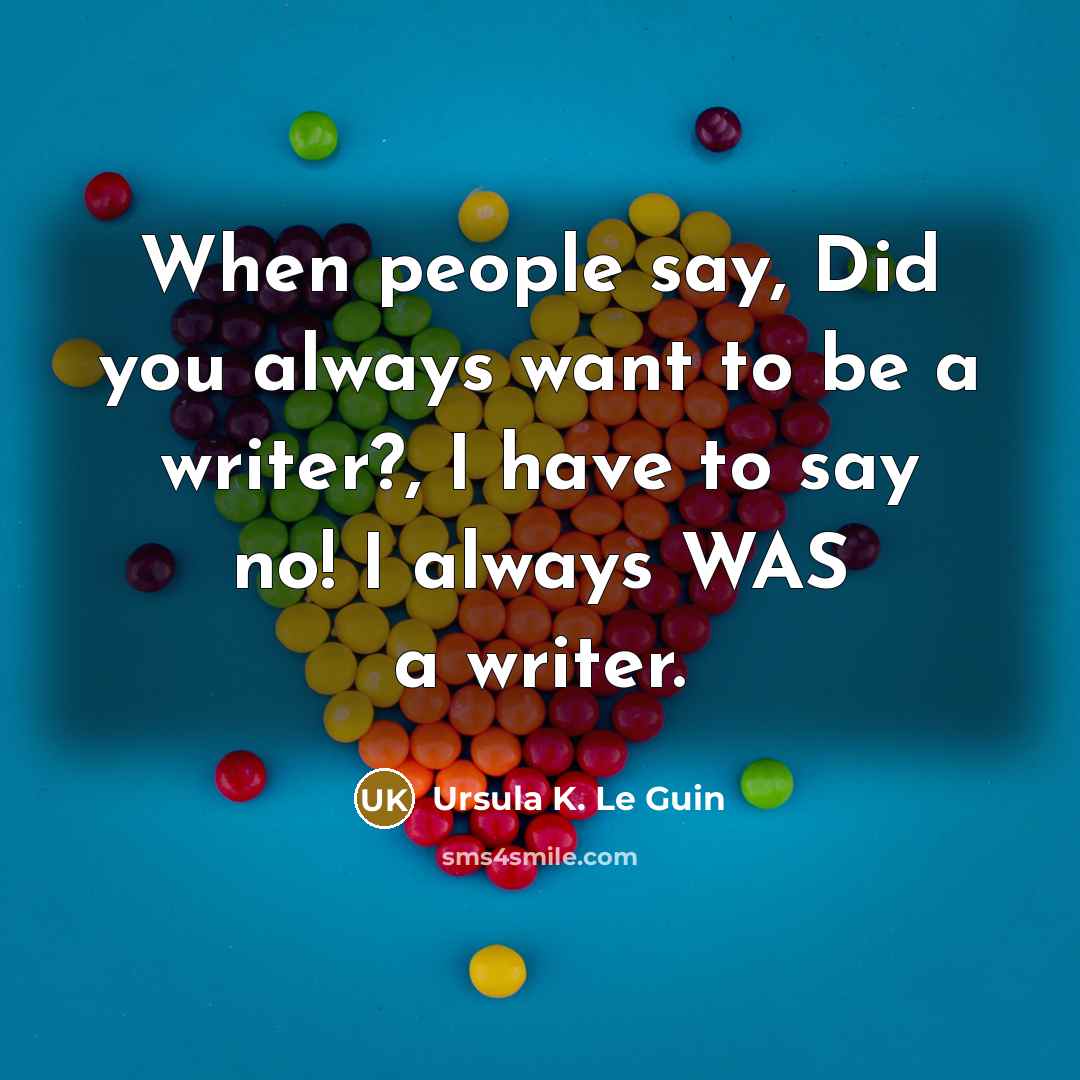 “When people say, Did you always want to be a…” quote by Ursula K. Le Guin