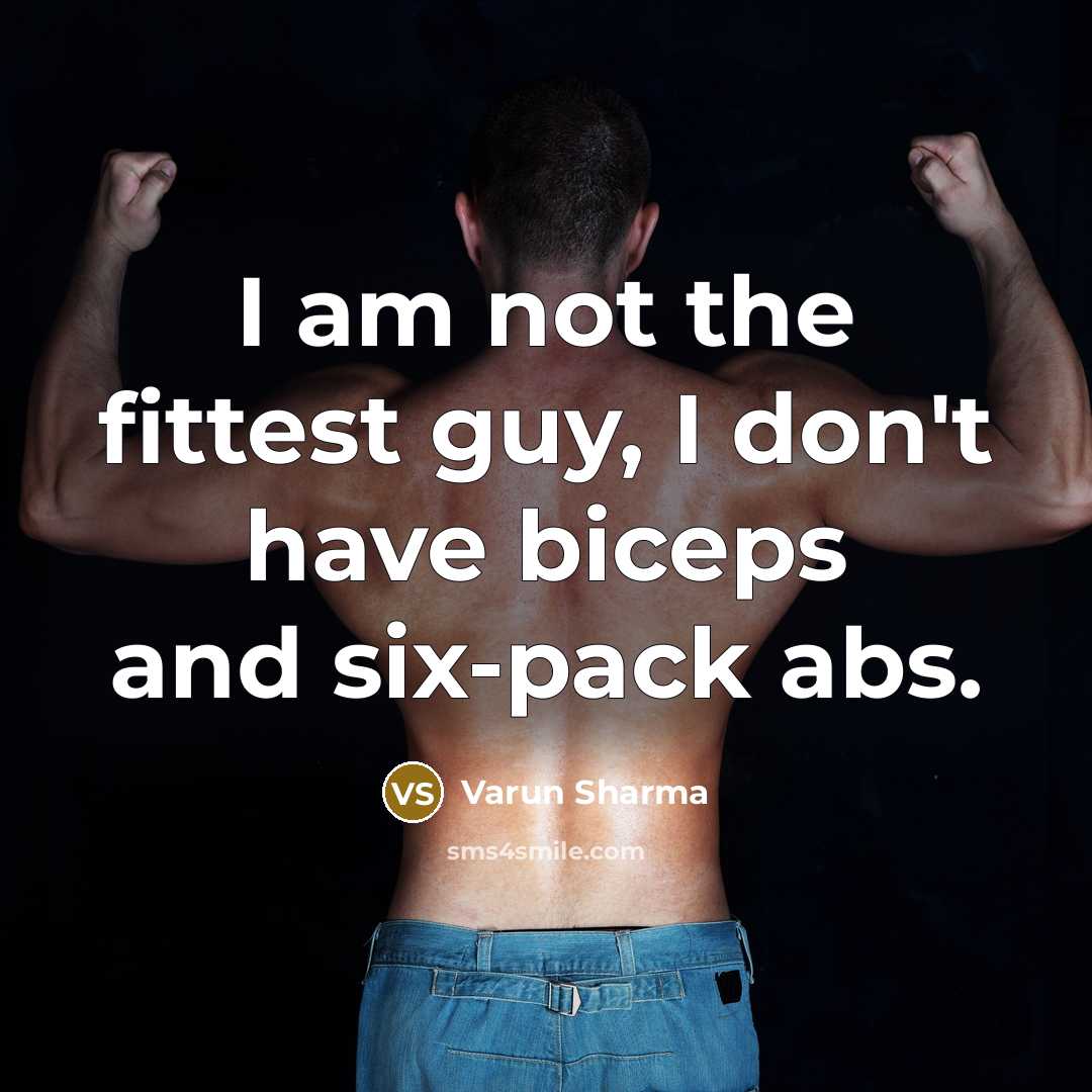 “I am not the fittest guy, I don't have biceps…” quote by Varun Sharma
