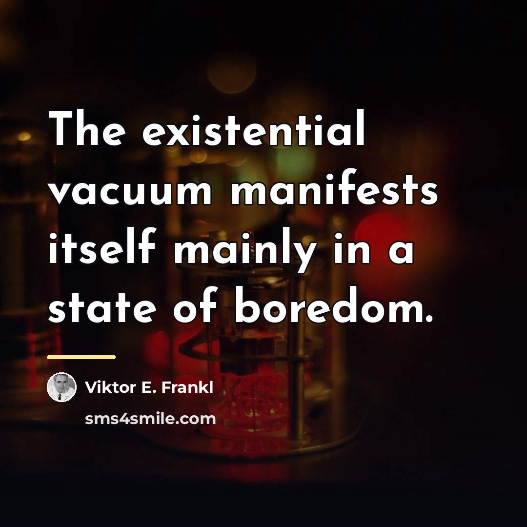 “The existential vacuum manifests itself mainly in a state of…” quote by Viktor E. Frankl