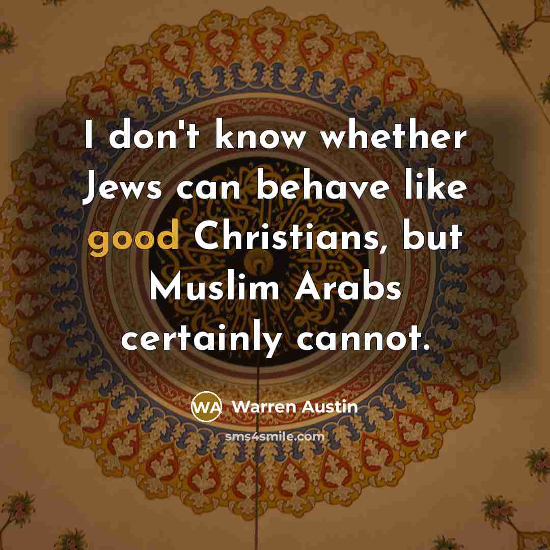 “I don't know whether Jews can behave like good Christians,…” quote by Warren Austin