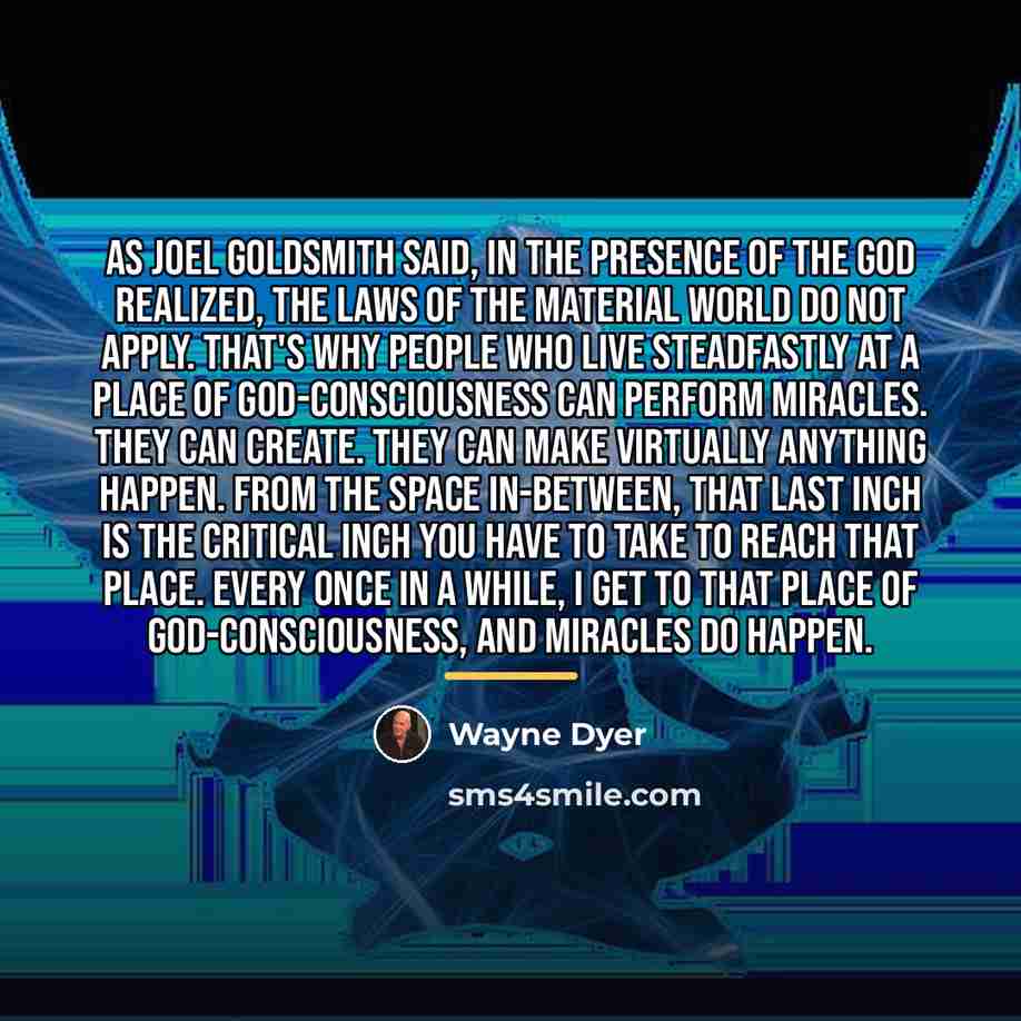 “As Joel Goldsmith said, in the presence of the God…” quote by Wayne Dyer