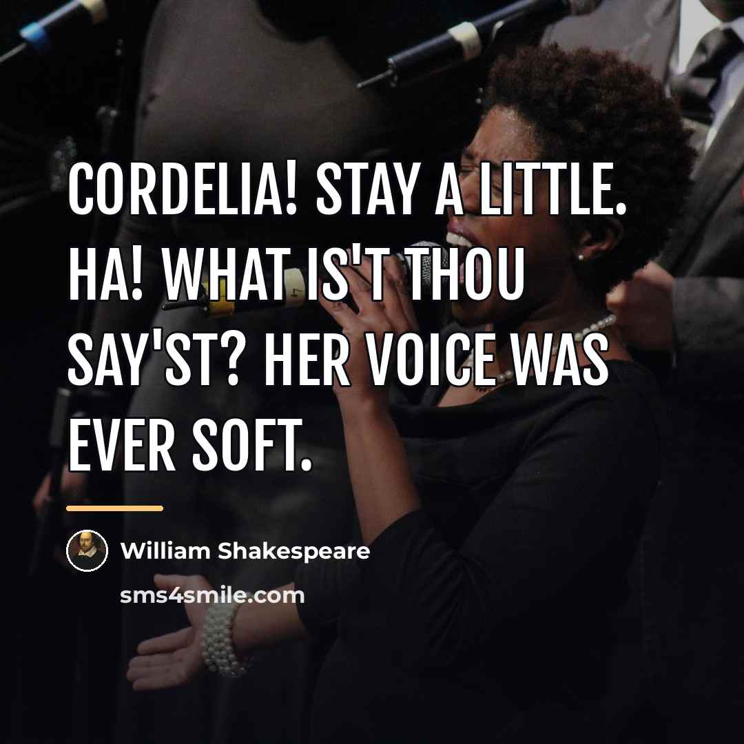 “Cordelia! stay a little. Ha! What is't thou say'st? Her…” quote by William Shakespeare