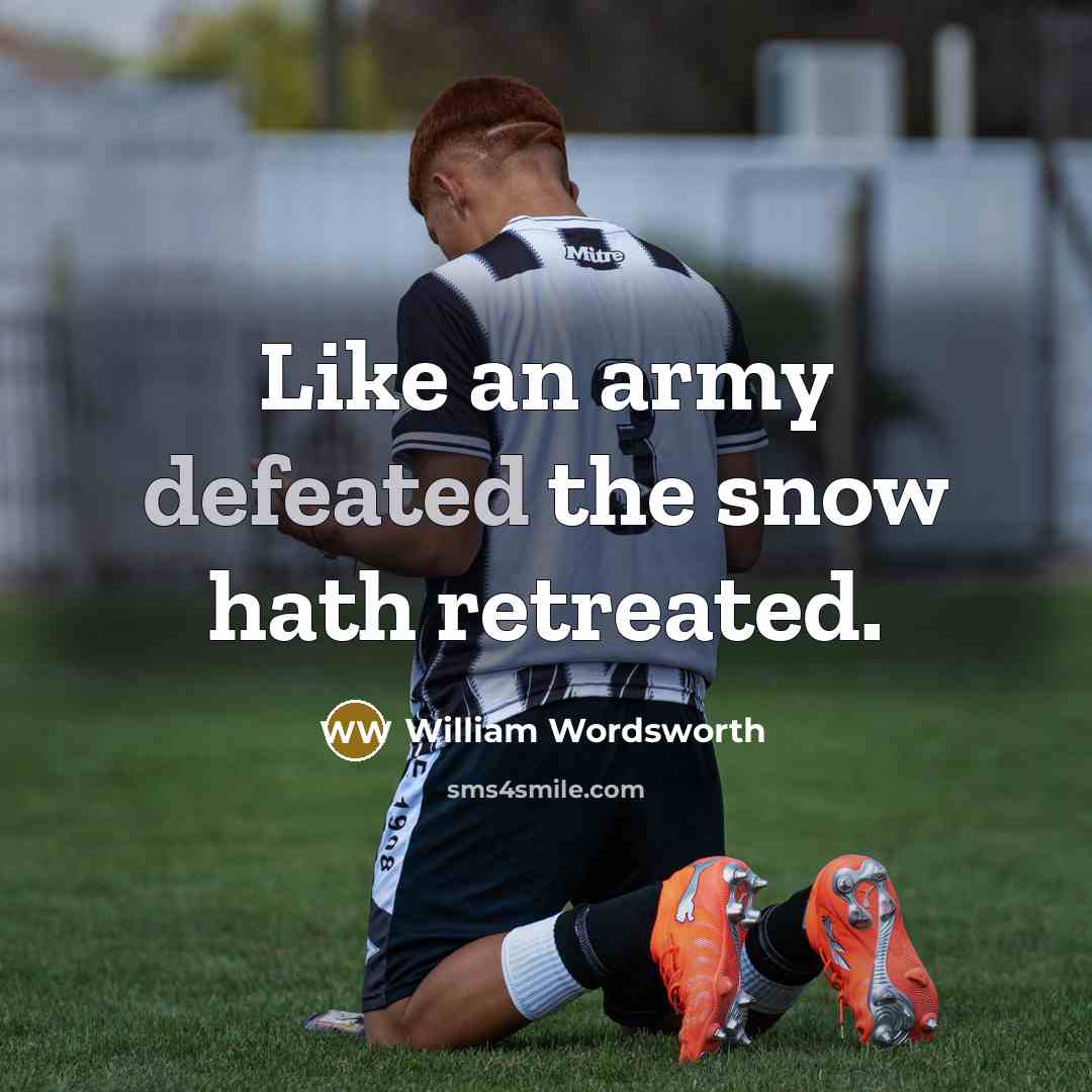 “Like an army defeated the snow hath retreated.…” quote by William Wordsworth