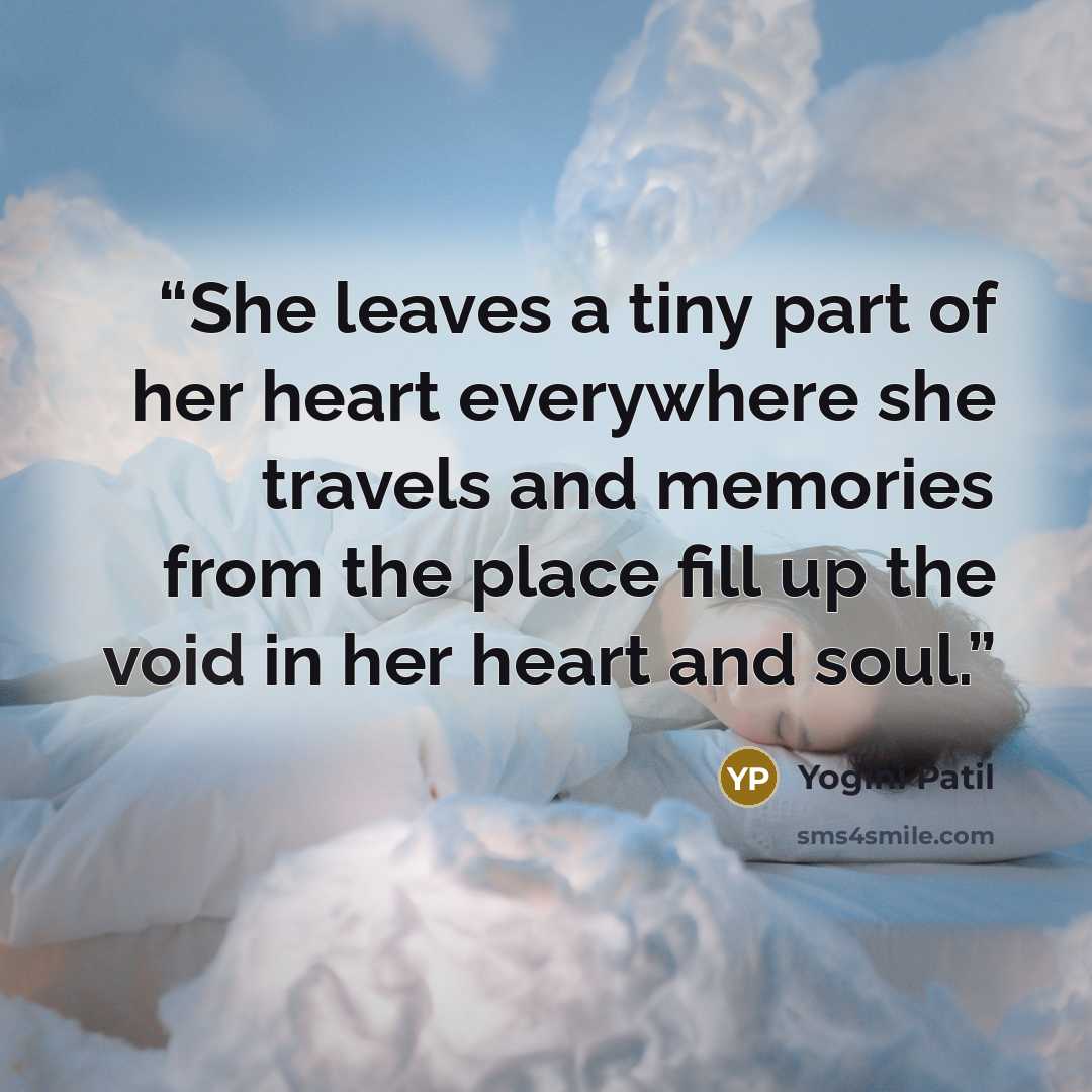 “She leaves a tiny part of her heart everywhere she travels and memories from the place fill up the void in her heart and soul.” quote by Yogini Patil