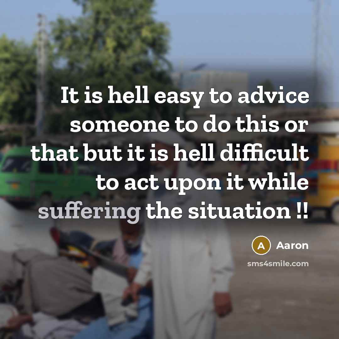 “It is hell easy to advice someone to do this…” quote by AaRon