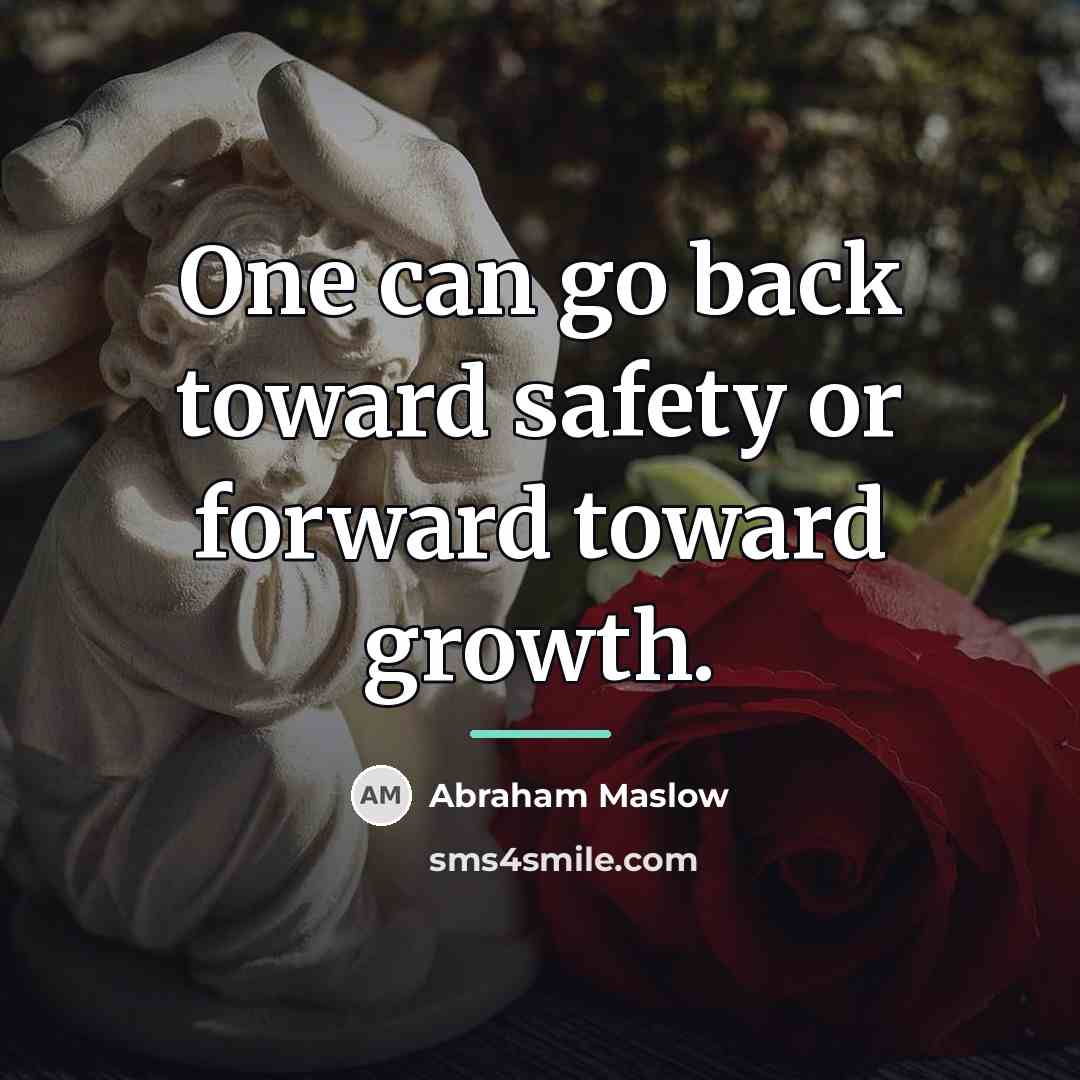 “One can go back toward safety or forward toward growth.…” quote by Abraham Maslow