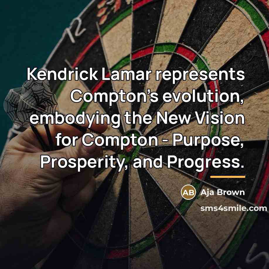 “Kendrick Lamar represents Compton's evolution, embodying the New Vision for…” quote by Aja Brown