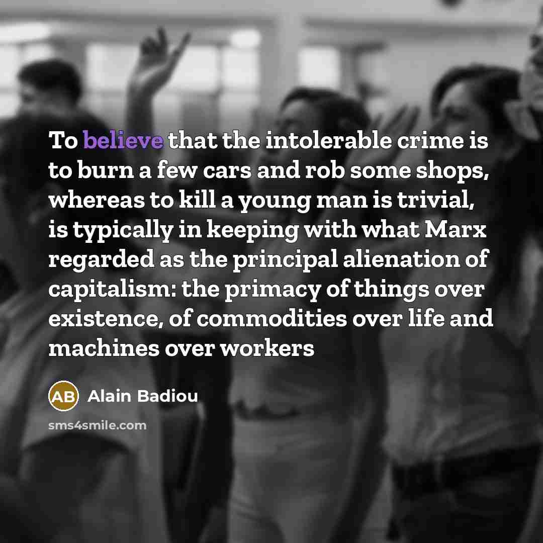 “To believe that the intolerable crime is to burn a…” quote by Alain Badiou