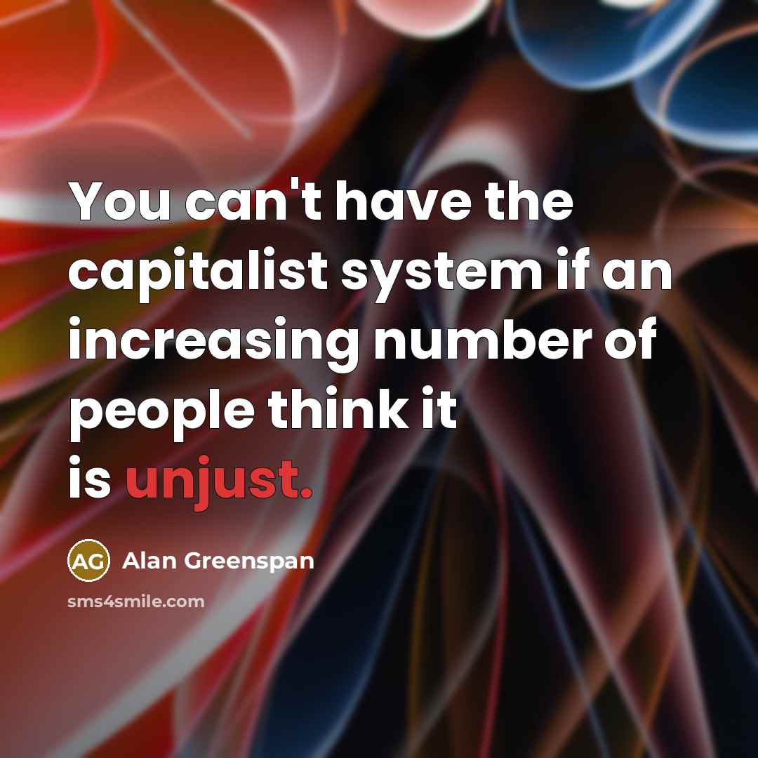 “You can't have the capitalist system if an increasing number…” quote by Alan Greenspan