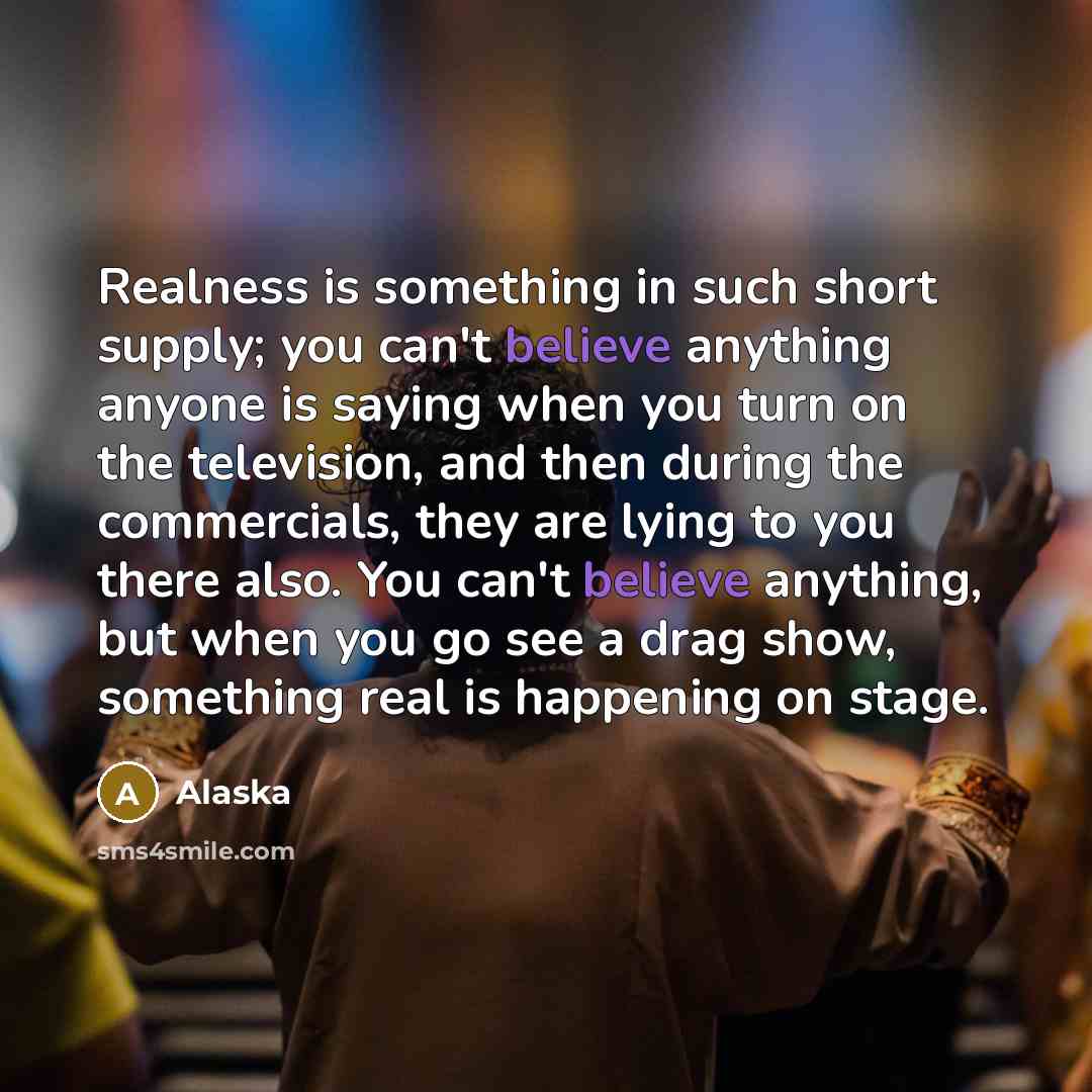 “Realness is something in such short supply; you can't believe…” quote by Alaska