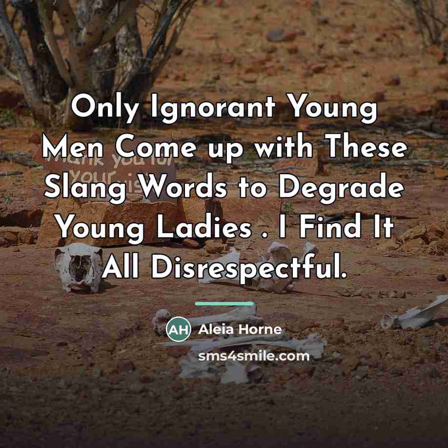 “Only Ignorant Young Men Come up with These Slang Words…” quote by Aleia Horne