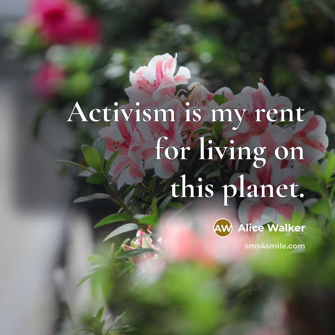 “Activism is my rent for living on this planet.…” quote by Alice Walker