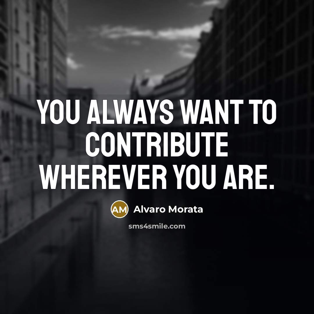 “You always want to contribute wherever you are.…” quote by Alvaro Morata