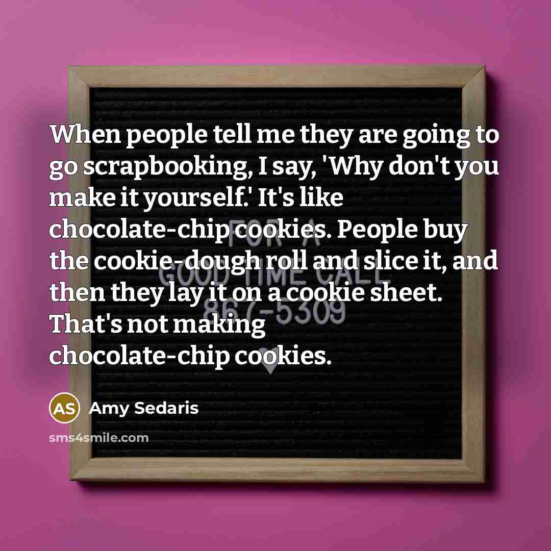 “When people tell me they are going to go scrapbooking,…” quote by Amy Sedaris