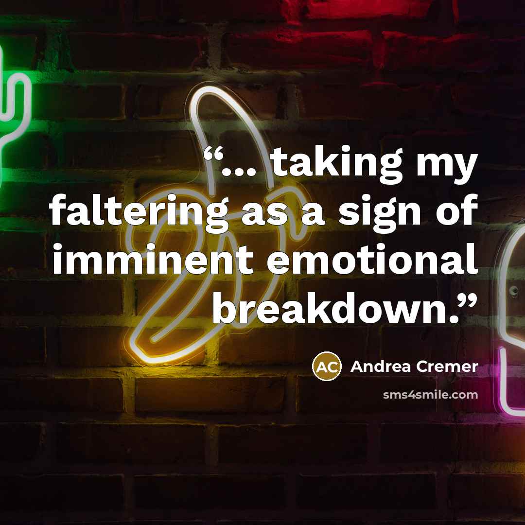 “... taking my faltering as a sign of imminent emotional breakdown.” quote by Andrea Cremer