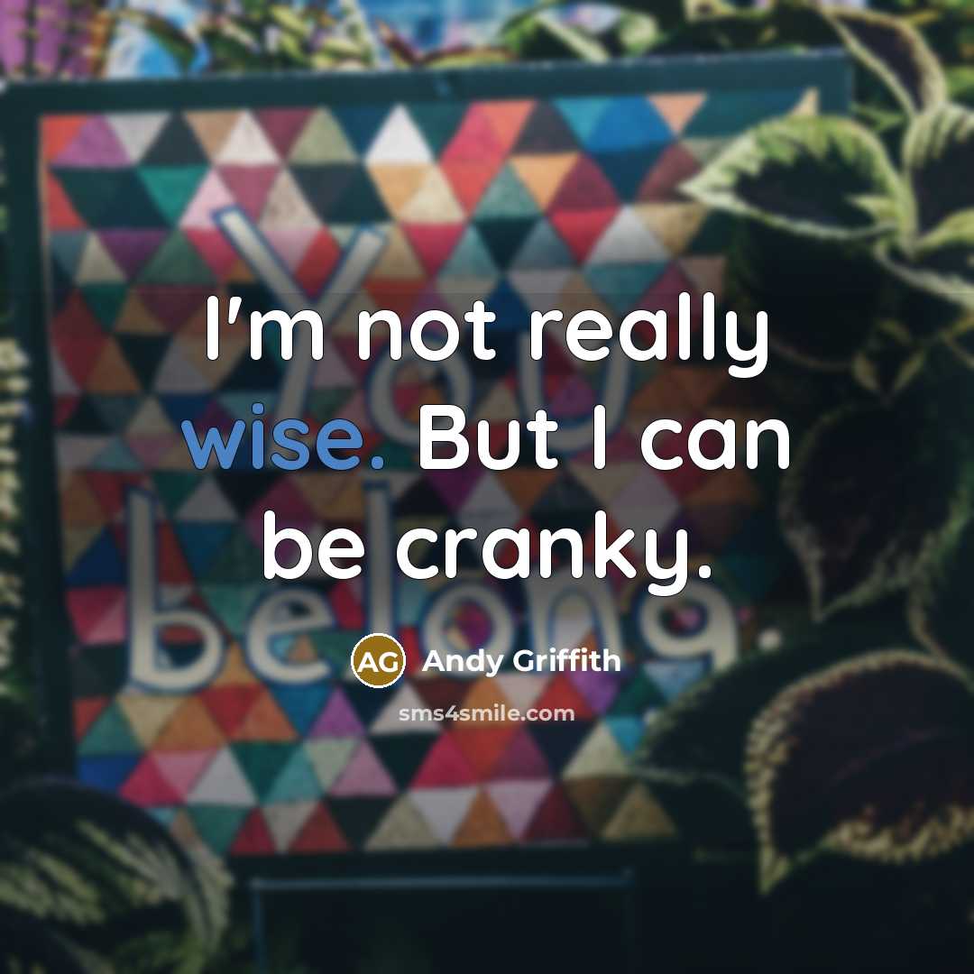 “I'm not really wise. But I can be cranky.…” quote by Andy Griffith