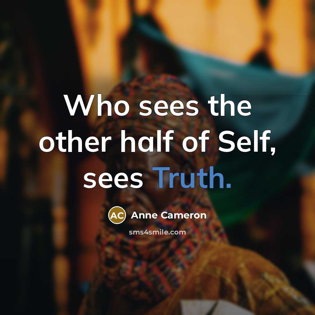 “Who sees the other half of Self, sees Truth.…” quote by Anne Cameron