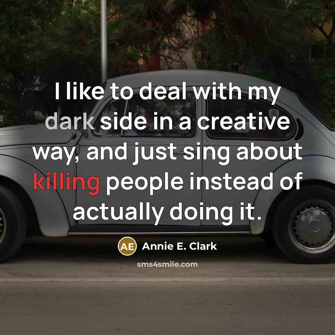 “I like to deal with my dark side in a…” quote by Annie E. Clark