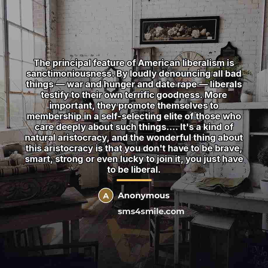 “The principal feature of American liberalism is sanctimoniousness. By loudly…” quote by Anonymous