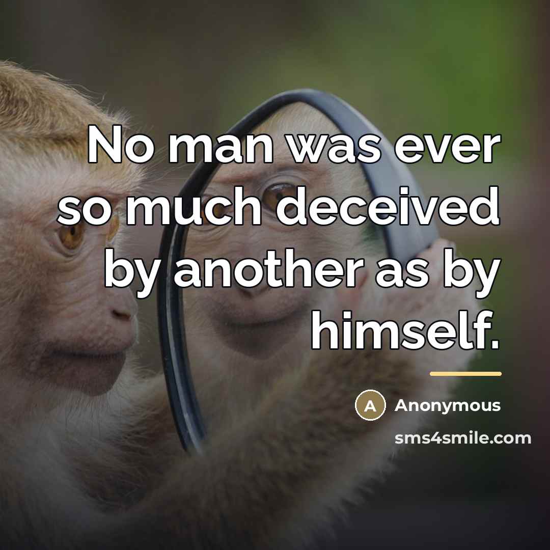 “No man was ever so much deceived by another as…” quote by Anonymous