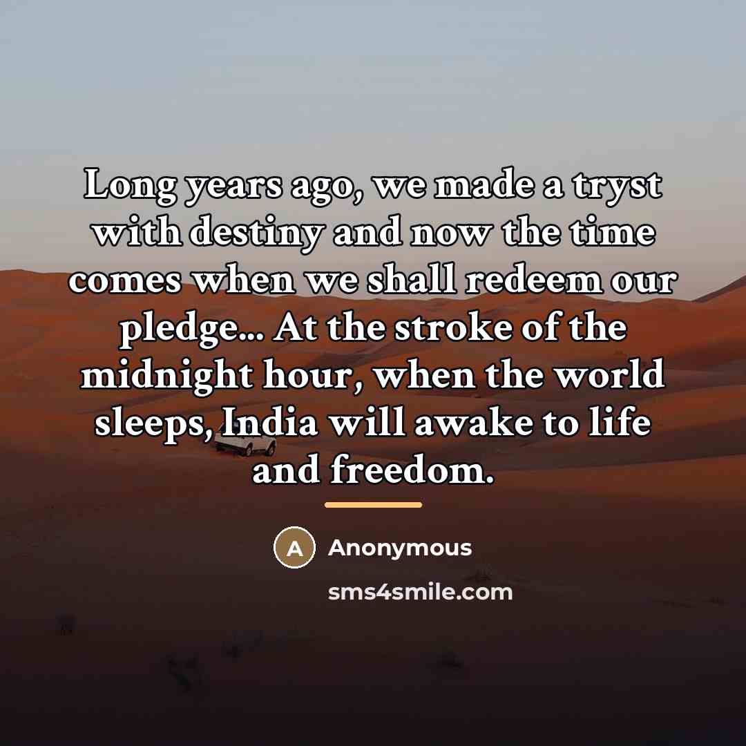 “Long years ago, we made a tryst with destiny and…” quote by Anonymous