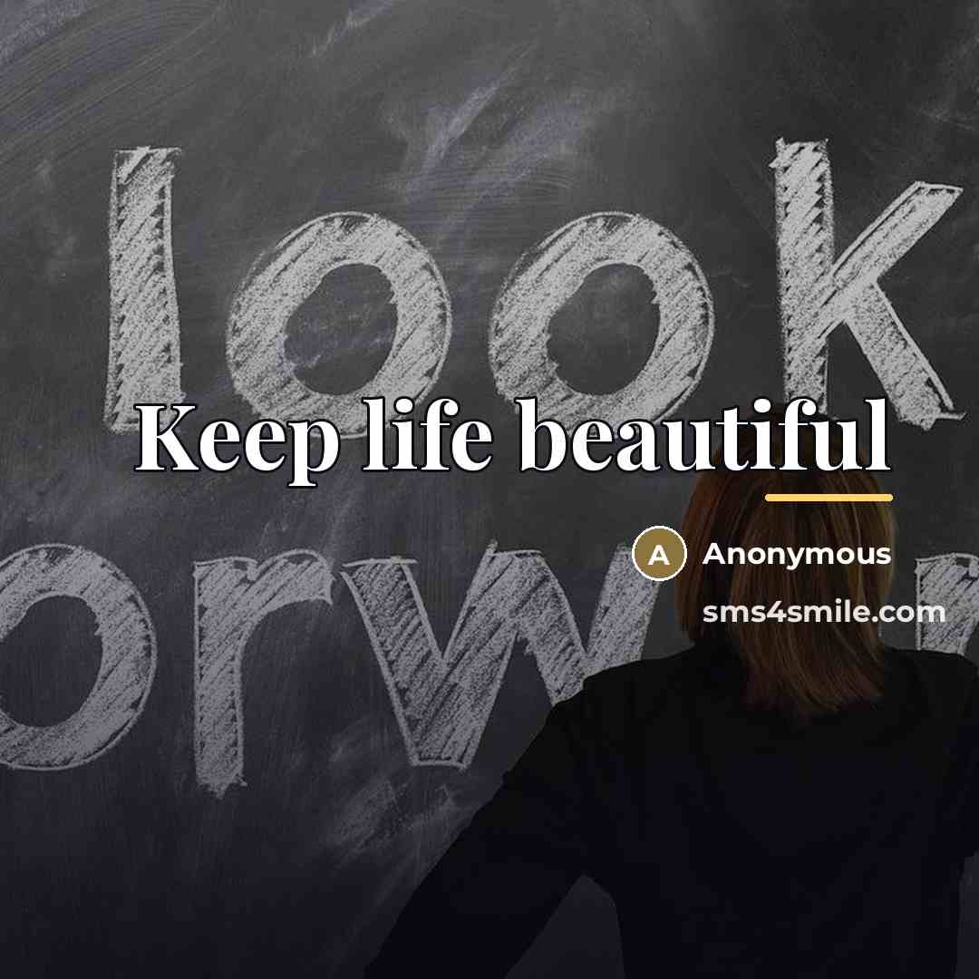 “Keep life beautiful…” quote by Anonymous