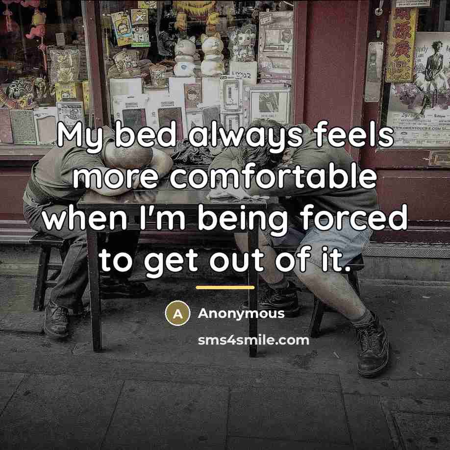 “My bed always feels more comfortable when I'm being forced…” quote by Anonymous