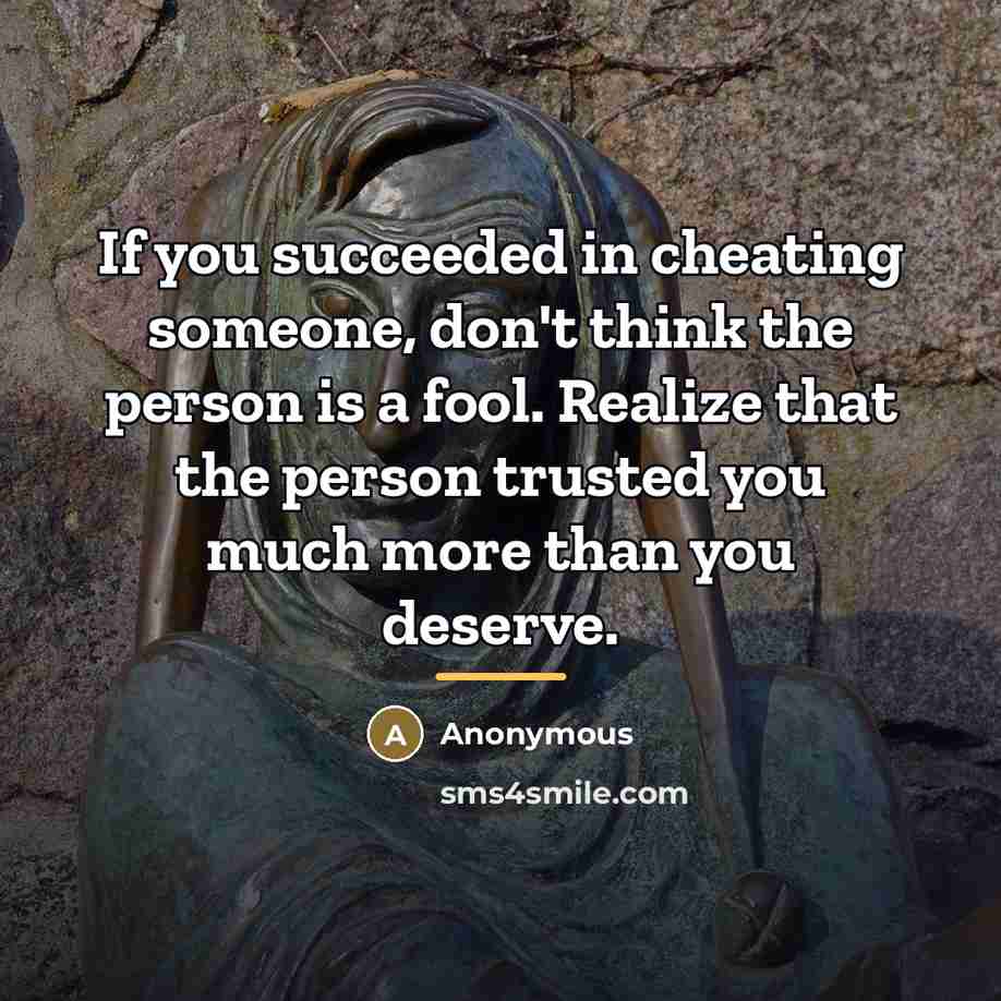 “If you succeeded in cheating someone, don't think the person…” quote by Anonymous