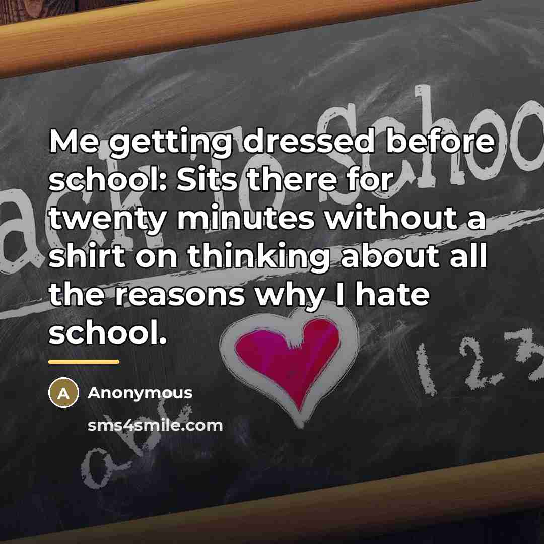 “Me getting dressed before school: Sits there for twenty minutes…” quote by Anonymous
