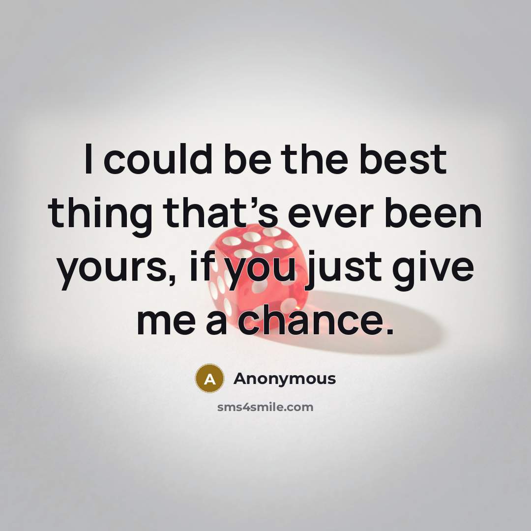 “I could be the best thing that's ever been yours,…” quote by Anonymous