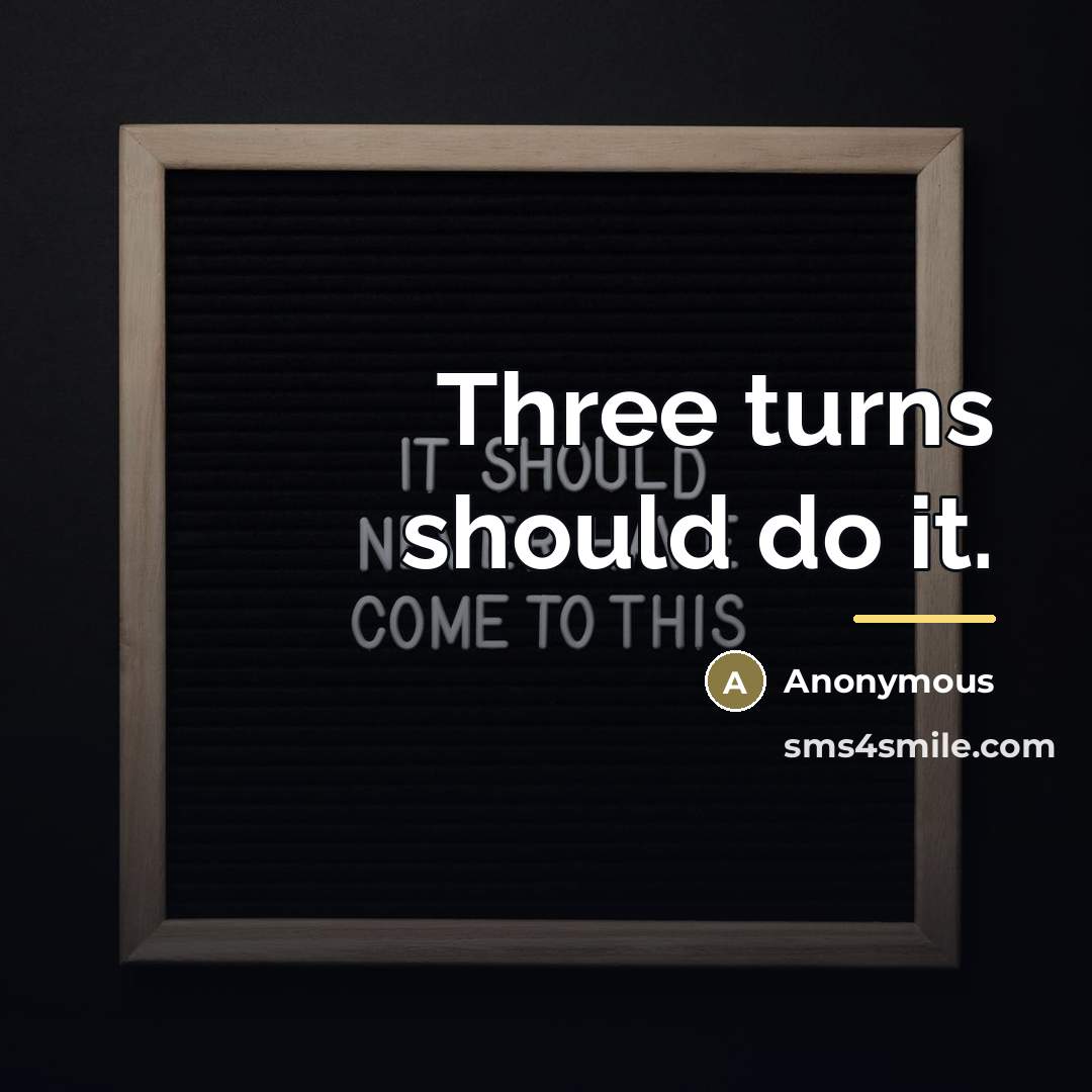 “Three turns should do it.…” quote by Anonymous