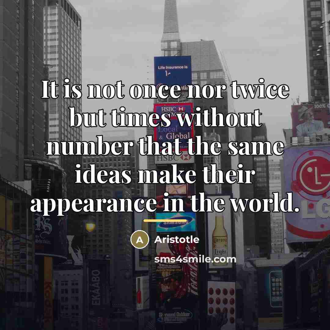 “It is not once nor twice but times without number…” quote by Aristotle
