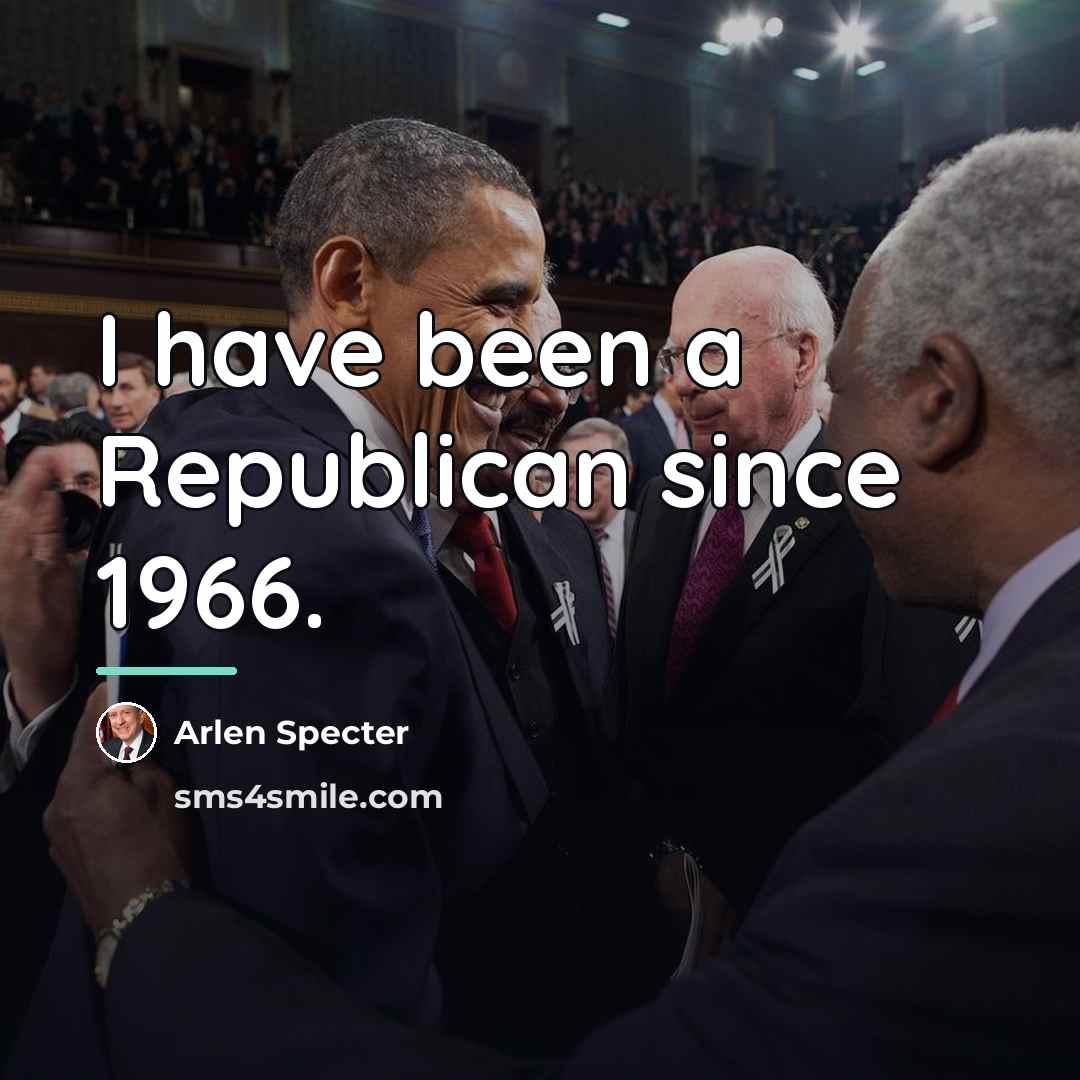 “I have been a Republican since 1966.…” quote by Arlen Specter