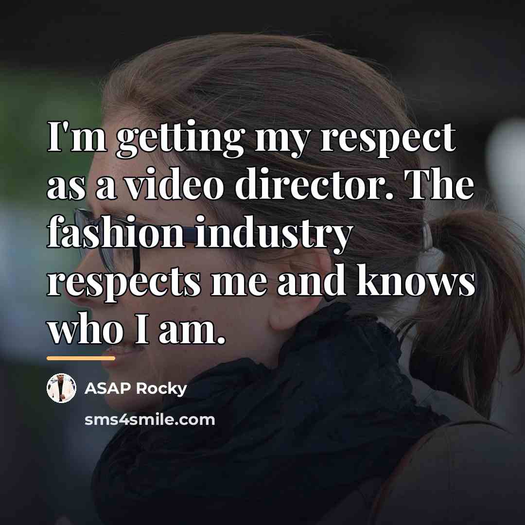 “I'm getting my respect as a video director. The fashion…” quote by ASAP Rocky