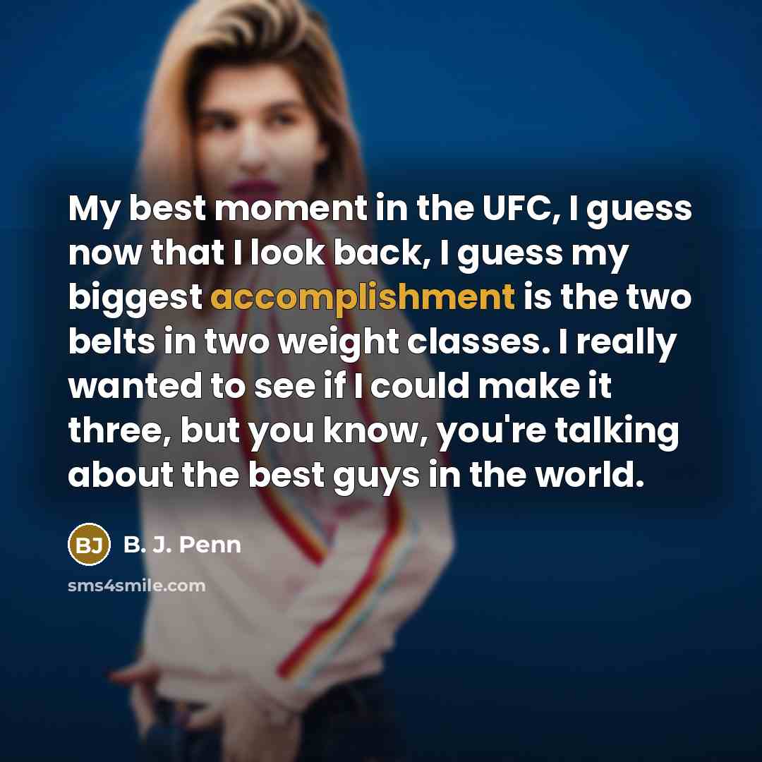 “My best moment in the UFC, I guess now that…” quote by B. J. Penn