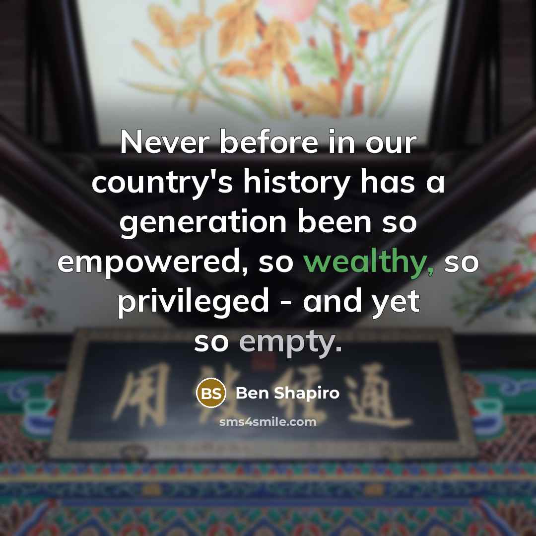“Never before in our country's history has a generation been…” quote by Ben Shapiro