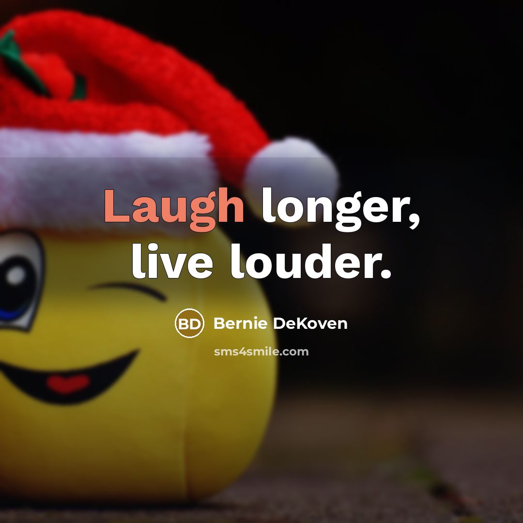 “Laugh longer, live louder.” quote by Bernie DeKoven