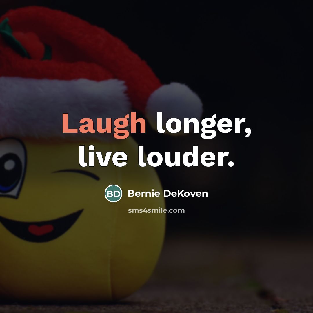 “Laugh longer, live louder.…” quote by Bernie DeKoven