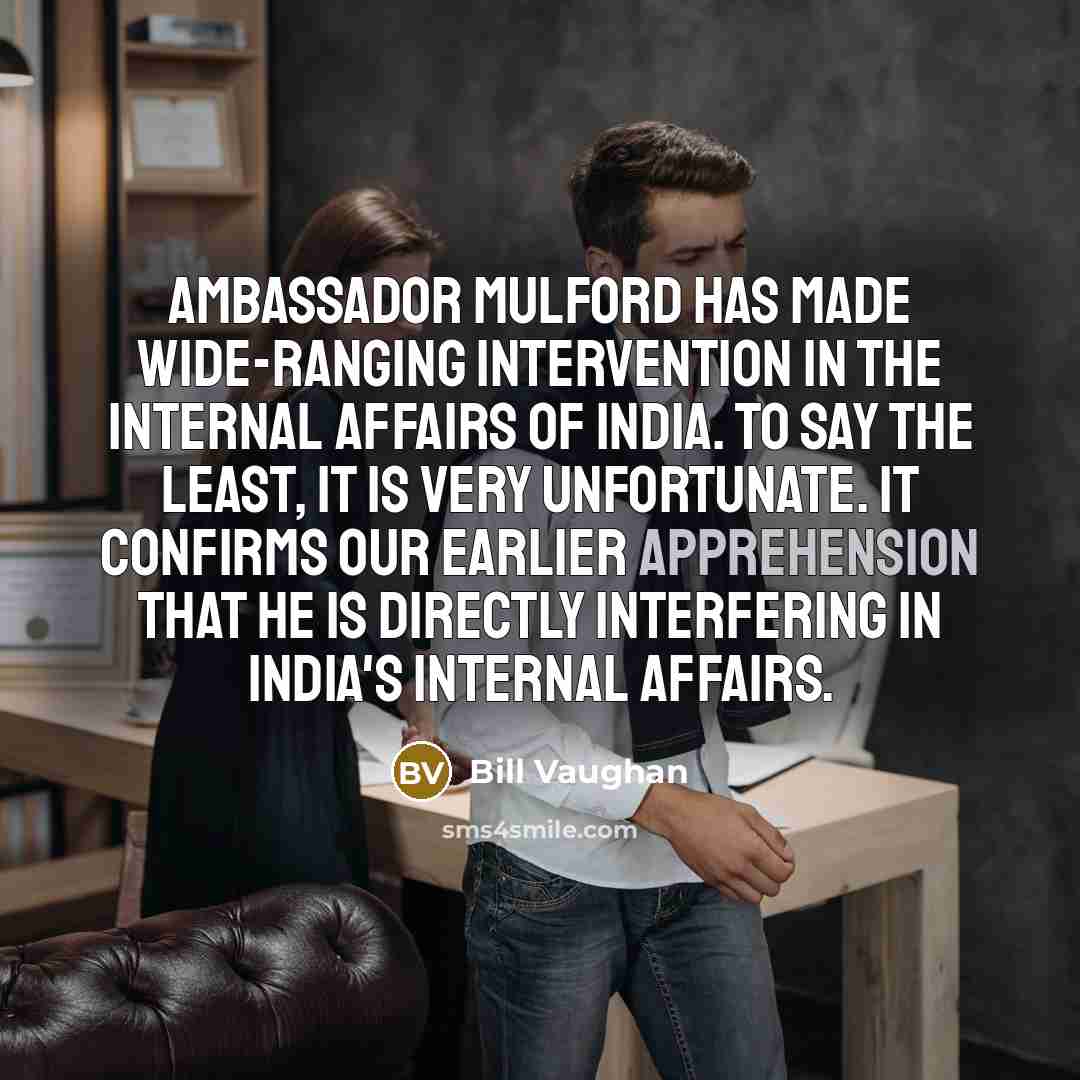 “Ambassador Mulford has made wide-ranging intervention in the internal affairs…” quote by Bill Vaughan