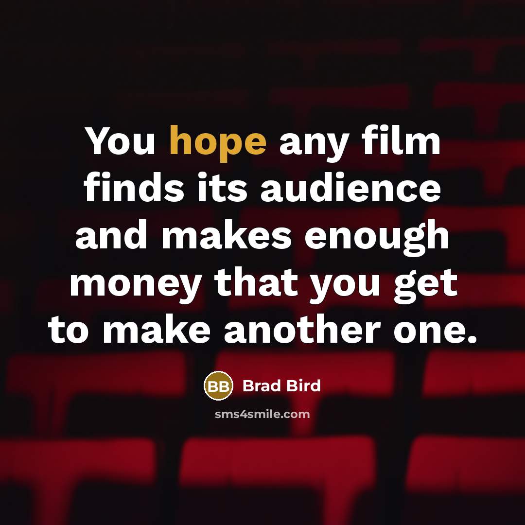 “You hope any film finds its audience and makes enough…” quote by Brad Bird
