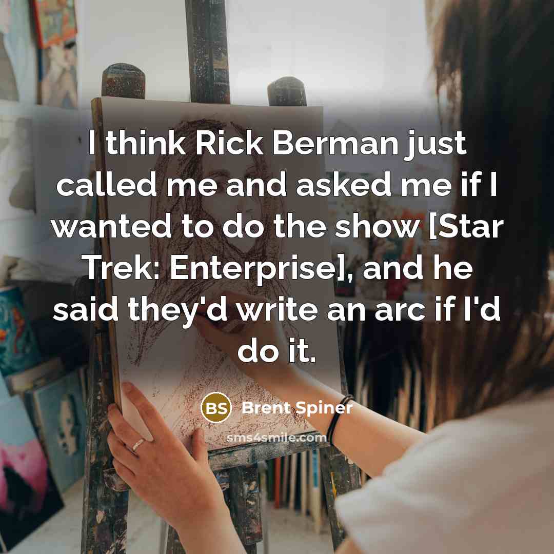 “I think Rick Berman just called me and asked me…” quote by Brent Spiner